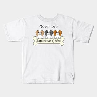 Gotta Love Japanese Chins Kids T-Shirt